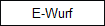 E-Wurf